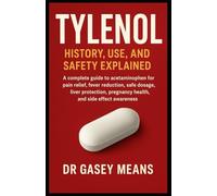 TYLENOL: HISTORY, USE, AND SAFETY EXPLAINED: A complete guide to acetaminophen for pain relief, fever reduction, safe dosage, liver protection, pregnancy health, and side effect awareness