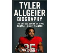 TYLER ALLGEIER BIOGRAPHY: The Untold Story of a Pro Football Game-Changer