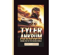 TYLER ANKRUM: Rising Fast in the Racing World