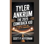 TYLER ANKRUM THE 2025 COMEBACK KID: RECLAIMING VICTORY LANE AND EYEING THE CHAMPIONSHIP