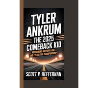 TYLER ANKRUM THE 2025 COMEBACK KID: RECLAIMING VICTORY LANE AND EYEING THE CHAMPIONSHIP