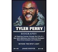 TYLER PERRY BIOGRAPHY: An Inspiring Journey through the Life of a Man who's Resilience and Creativity Reshaped Black Entertainment and Hollywood