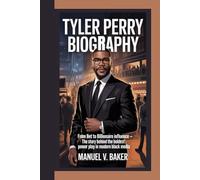 TYLER PERRY BIOGRAPHY: From BET to Billionaire Influence - The Story Behind the Boldest Power Play in Modern Black Media MANUEL V. BAKER
