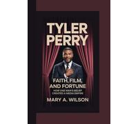 TYLER PERRY: Faith, Film, and Fortune How One Man’s Belief Created a Media Empire