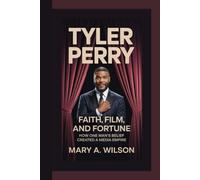 TYLER PERRY: Faith, Film, and Fortune How One Man’s Belief Created a Media Empire