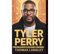 Tyler Perry: From Homelessness to Hollywood’s Powerhouse