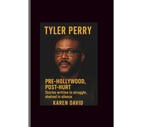 Tyler perry: Pre-Hollywood, Post-Hurt-Stories written in struggle, shelved in silence