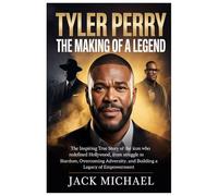 Tyler Perry: The Making of a Legend: The Inspiring True Story of the Icon Who Redefined Hollywood, From Struggle to Stardom, Overcoming Adversity, and ... (Living the Good life you deserve)