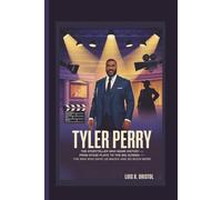 TYLER PERRY: THE STORYTELLER WHO MADE HISTORY FROM STAGE PLAYS TO THE BIG SCREEN -THE MAN WHO GAVE US MADEA AND SO MUCH MORE