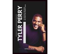 Tyler Perry: The Unstoppable Force Behind Hollywood's Most Powerful Stories: From Struggles to Stardom - A Deep Dive into the Life, Legacy, and ... on Film, TV, and Empowerment (Biography)