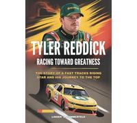 TYLER REDDICK : Racing Toward Greatness: The Story of a Fast Tracks Rising Star and His Journey to the Top (THE UNSTOPPABLE RISE: BIOGRAPHIES OF AMERICA’S MOTORSPORT LEGENDS)