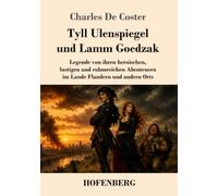 Tyll Ulenspiegel und Lamm Goedzak: Legende von ihren heroischen, lustigen und ruhmreichen Abenteuern im Lande Flandern und andern Orts