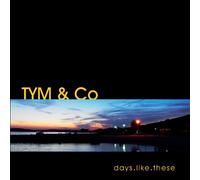 Tym & Co-Days Like These - Tym & Co