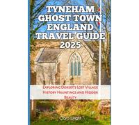 Tyneham Ghost Town England Travel Guide 2025: Exploring Dorset’s Lost Village History Hauntings and Hidden Beauty (TRAVELS, VACATIONS AND TOURS)