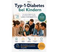 Typ-1-Diabetes bei Kindern: Der einfache Begleiter für alle, die ein Kind mit Typ-1-Diabetes verstehen und sicher begleiten möchten