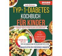 TYP-1-DIABETES KOCHBUCH FÜR KINDER: Einfache und schmackhafte Rezepte für ausgewogene Energie und ein gesundes Leben - ein 14-Tage-Ernährungsplan.