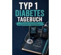 Typ 1 Diabetes Tagebuch: Für Alltag, Blutzucker, Kohlenhydrate & Insulinpumpe
