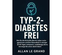 TYP-2-DIABETES FREI: Wie Sie die Kontrolle über Ihr Leben zurückgewinnen und Ihre Gesundheit in weniger als 60 Tagen verbessern, unabhängig davon, wie ... leben!: 6 (ernährung bei diabetes typ 2)