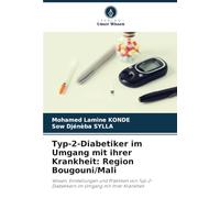 Typ-2-Diabetiker im Umgang mit ihrer Krankheit: Region Bougouni/Mali: Wissen, Einstellungen und Praktiken von Typ-2-Diabetikern im Umgang mit ihrer Krankheit