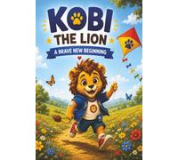Type 1 Diabetes Book for Kids: Kobi the Lion - A Brave New Beginning: A Picture Book for Newly Diagnosed Children with Type 1 Diabetes Ages 4-8 ... Affirmations, Activities, and Coloring Pages