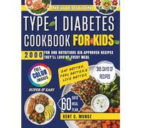 TYPE 1 DIABETES COOKBOOK FOR KIDS: 2,000 Fun and Nutritious Kid-Approved Recipes They'll Love at Every Meal.