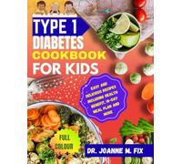 Type 1 Diabetes Cookbook for Kids: Easy and Delicious Recipes Including Health Benefit, 14-Day Meal Plan and More