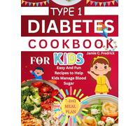 Type 1 Diabetes Cookbook for Kids: Easy and Fun Recipes to Help Kids Manage Blood Sugar