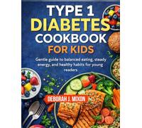 Type 1 Diabetes Cookbook for Kids: Gentle guide to balance eating, steady energy, and healthy habits for young readers