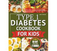 Type 1 diabetes cookbook for kids: The Ultimate Healthy Meal Guide for Kids to Improve Energy, Maintain Steady Blood Sugar, and Help Families Build Consistent Eating Habits with Ease