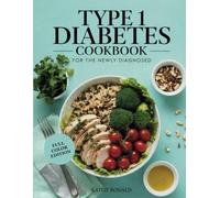 TYPE 1 DIABETES COOKBOOK FOR THE NEWLY DIAGNOSED: Healthy, Easy and Well Balanced Low-Sugar and Low-Carb Diabetic Diet Recipes| Full Color Edition (Healthy & Simple Cookbook Collection)
