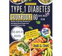 Type 1 Diabetes Diet Cookbook: Simple, Delicious Recipes for Managing Blood Sugar and Living Well Every Day.