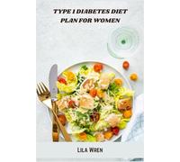 Type 1 Diabetes Diet Plan for Women: 30-Day Meal Guide Featuring Low-Glycemic, Nutrient-Rich Recipes to Stabilize Blood Sugar, Boost Energy & Support Women’s Wellness