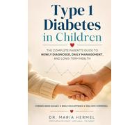 TYPE 1 DIABETES IN CHILDREN: The Complete Parent’s Guide to Newly Diagnosed, Daily Management, and Long-Term Health