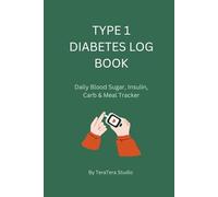 Type 1 Diabetes Log Book: Daily Blood Sugar, Insulin, Carb & Meal Tracker for Better Diabetes Management