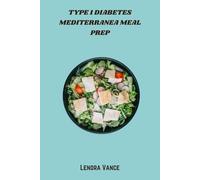 Type 1 Diabetes Mediterranea Meal Prep: Wholesome Low-Glycemic Mediterranean Recipes and Weekly Meal Plans to Support Stable Blood Sugar for Type 1 Diabetes Management