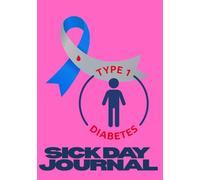 Type 1 Diabetes Sick Day Journal: Symptom, Medication, and Blood Sugar Tracking Log for High Blood Sugar and Ketone Management