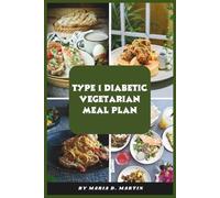 Type 1 Diabetic Vegetarian Meal Plan: A Balanced, Plant-Focused Guide Featuring Blood Sugar Friendly Dishes, Nutrient-Dense Menus, and Practical Daily Planning for Sustainable Living