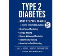 Type 2 Diabetes 3-Month Journal: Structured Daily Tracking for Blood Sugar Stability, Energy, Hunger, Sleep Impact, and Neuropathy Discomfort - Includes Weekly and Monthly Reviews