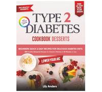 Type 2 Diabetes Cookbook Beginner's Quick & Easy Recipes for Delicious Diabetes Diets 300 Healthy Desserts: For Diabetic Wellness in 30 Minutes or Less