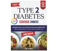 Type 2 Diabetes Cookbook Beginner's Quick & Easy Recipes for Delicious Diabetes Diets 300 Healthy Dinners: For Diabetic Wellness in 30 Minutes or Less