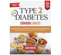 Type 2 Diabetes Cookbook Beginner's Quick & Easy Recipes for Delicious Diabetes Diets 300 Healthy Snacks: For Diabetic Wellness in 30 Minutes or Less