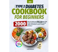 Type 2 Diabetes Cookbook for Beginners: 2000 Days of Super Easy, 30-Minute Low-Carb & Low-Sugar Recipes to Manage Blood Sugar, Lose Weight & Boost Energy Naturally | Includes a 30-Day Meal Plan
