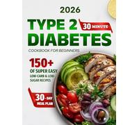 Type 2 Diabetes Cookbook for Beginners: 2000 Days of Super Easy, 30-Minute Low-Carb & Low-Sugar Recipes to Manage Blood Sugar, Lose Weight & Boost Energy Naturally | Includes a 30-Day Meal Plan