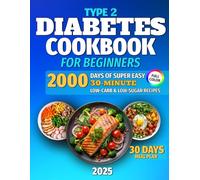Type 2 Diabetes Cookbook for Beginners: 2000 Days of Super Easy, 30-Minute Low-Carb & Low-Sugar Recipes to Manage Blood Sugar, Lose Weight & Boost Energy Naturally | Includes a 30-Day Meal Plan