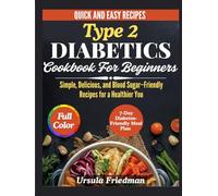 Type 2 Diabetes Cookbook for Beginners: Simple, Delicious, and Blood Sugar-Friendly Recipes for a Healthier You