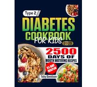 Type 2 Diabetes Cookbook for Kids: Delicious, Easy-to-Follow Recipes to Help Manage Blood Sugar and Promote Healthy Eating Habits