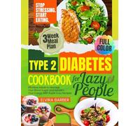 Type 2 Diabetes Cookbook for Lazy People: Effortless Meals to Manage Your Blood Sugar and Reclaim Your Energy With Super Easy Recipes
