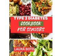 Type 2 Diabetes Cookbook for seniors: A Simple Guide to Delicious Diabetic-Friendly Meals