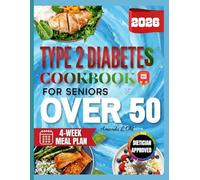 TYPE-2 DIABETES COOKBOOK FOR SENIORS OVER 50: Easy and Delicious Low-Carb Recipes to Manage Blood Sugar Naturally, Boost Energy, and Stay Healthy After 50