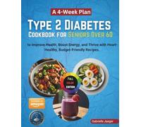 Type 2 Diabetes Cookbook for Seniors Over 60: A 4-Week Plan to Improve Health, Boost Energy, and Thrive with Heart-Healthy, Budget-Friendly Recipes.